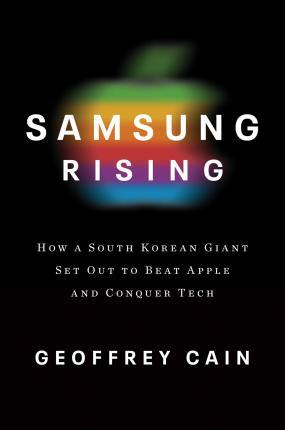 Samsung Rising : The Inside Story of the South Korean Giant That Set Out to Beat Apple and Conquer Tech                                               <br><span class="capt-avtor"> By:Cain, Geoffrey                                    </span><br><span class="capt-pari"> Eur:17,87 Мкд:1099</span>